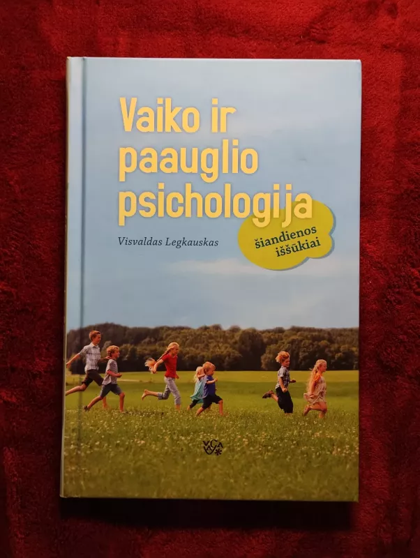 Vaiko ir paauglio psichologija: šiandienos iššūkiai: (vadovėlis aukštųjų mokyklų studentams) - Visvaldas Legkauskas, knyga 2