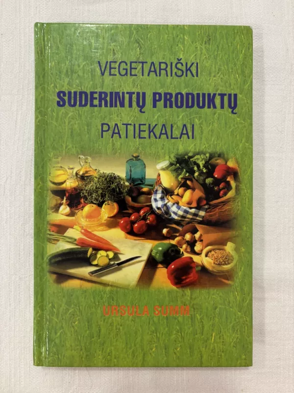 Vegetariški suderintų produktų patiekalai - Ursula Summ, knyga 2