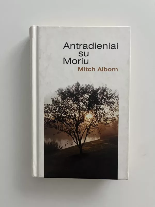 Antradieniai su Moriu: senatvė, jaunystė ir svarbiausia gyvenimo pamoka - Mitch Albom, knyga 2