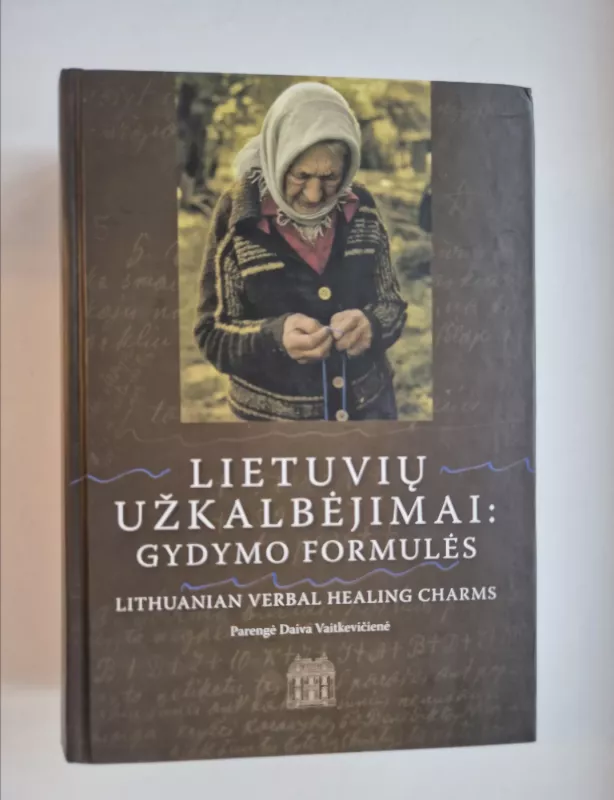 LIETUVIŲ UŽKALBĖJIMAI: GYDYMO FORMULĖS - Daiva Vaitkevičienė, knyga 2