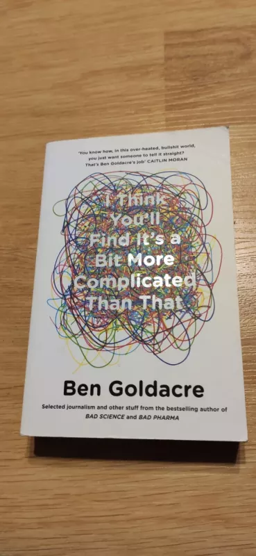 I Think You'll Find It's a Bit More Complicated Than That - Ben Goldacre, knyga 2