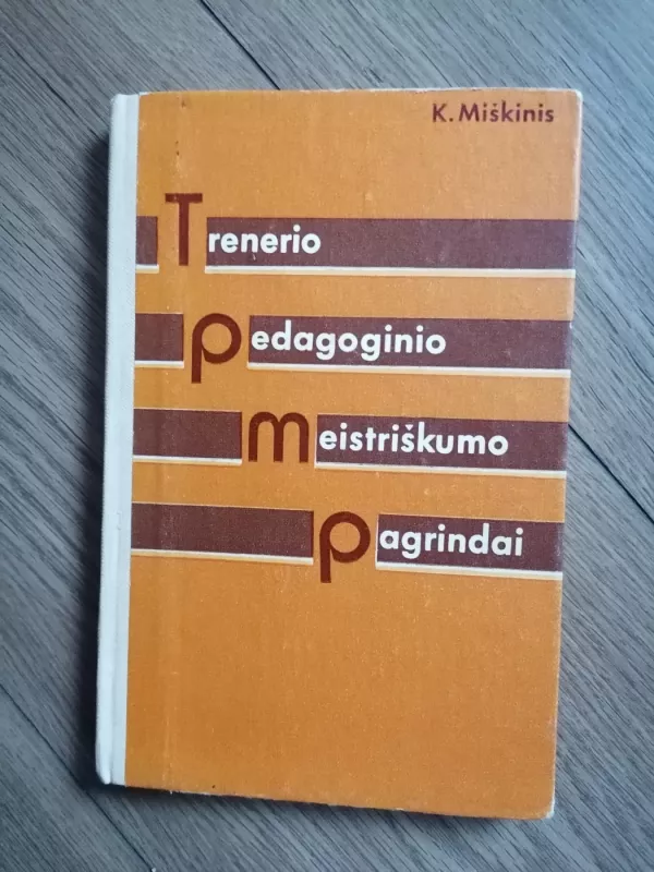 Trenerio pedagoginio meistriškumo pagrindai - Kęstutis Miškinis, knyga 2