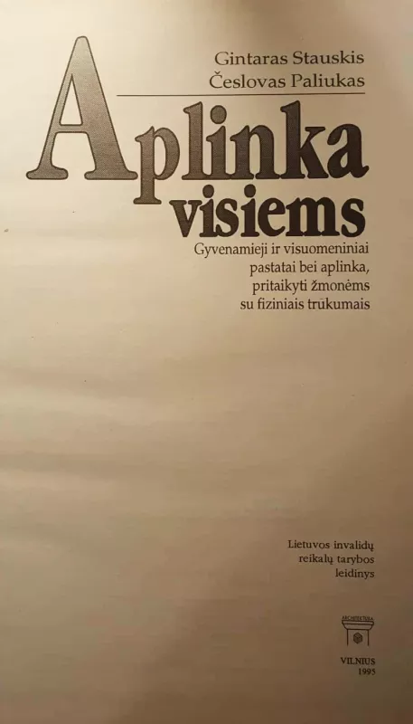 Aplinka visiems. Gyvenamieji ir visuomeniniai pastatai bei aplinka, pritaikyti žmonėms su fiziniais trūkumais - G.Stauskis, Č.Paliukas, knyga 2