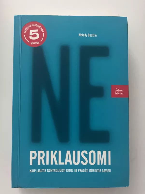 Ne-priklausomi. Kaip liautis kontroliuoti kitus ir pradėti rūpintis savimi - Melody Beattie, knyga 2
