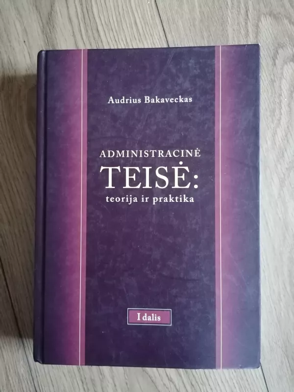 Administracinė teisė: teorija ir praktika. I dalis - Audrius Bakaveckas, knyga 2