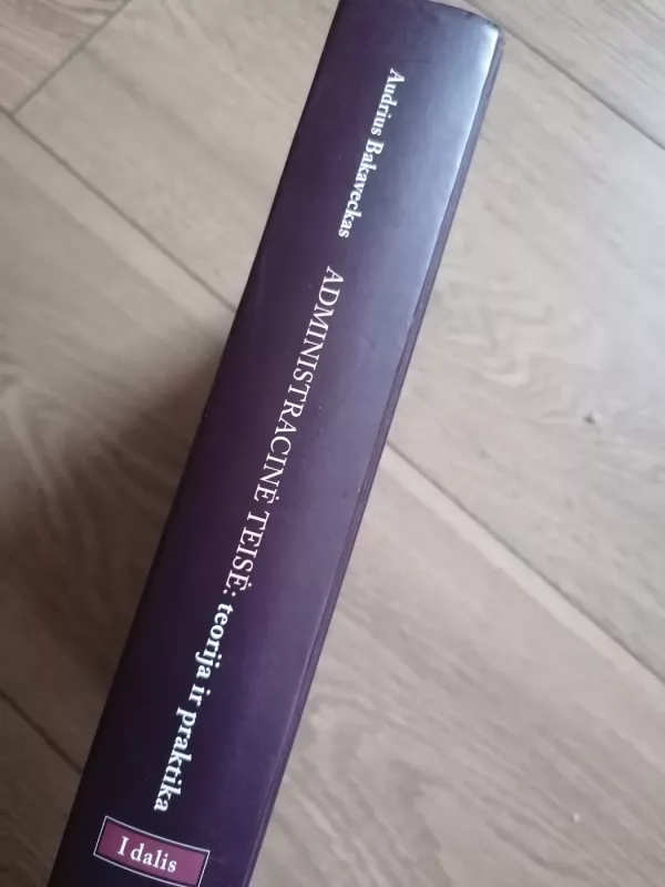 Administracinė teisė: teorija ir praktika. I dalis - Audrius Bakaveckas, knyga 3