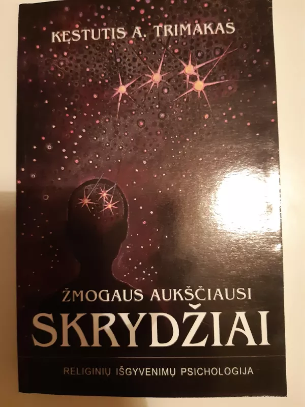 Žmogaus aukščiausi skrydžiai. Religinių išgyvenimų psichologija - Kęstutis Trimakas, knyga 2