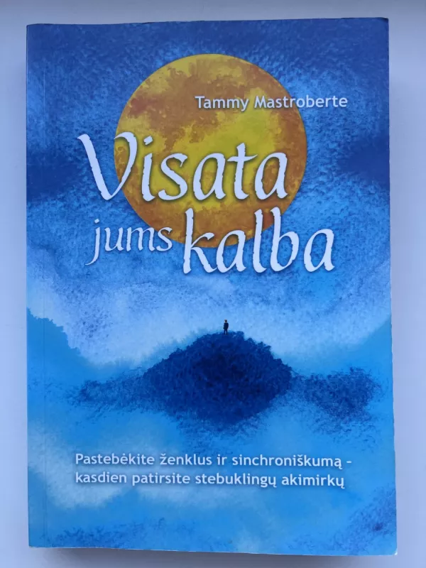 Visata jums kalba: pastebėkite ženklus ir sinchroniškumą – kasdien patirsite stebuklingų akimirkų - Tammy Mastroberte, knyga 2