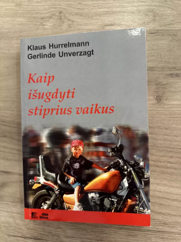 Kaip išugdyti stiprius vaikus - Klaus Hurrelmann, Gerlinde  Unverzagt, knyga 2