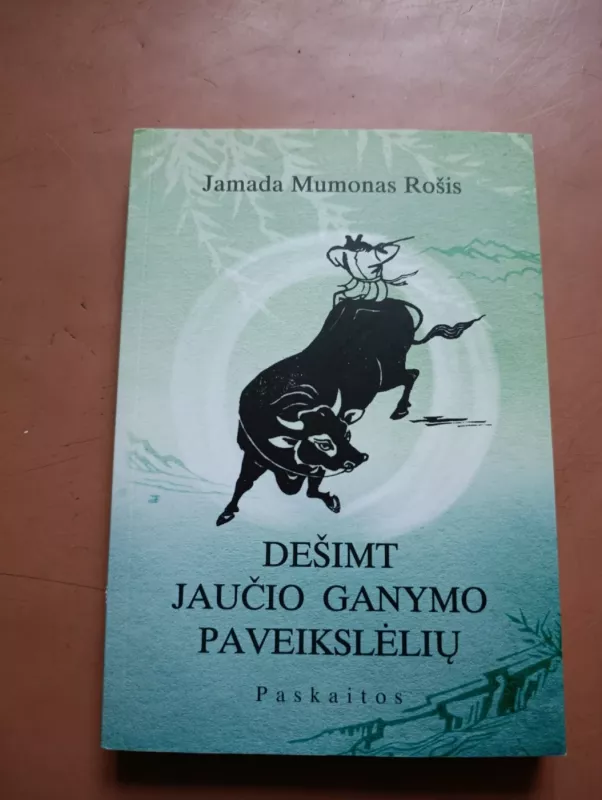Dešimt jaučio ganymo paveikslėlių: paskaitos zenbudizmo sekėjams - Jamada Mumonas Rošis, knyga 2