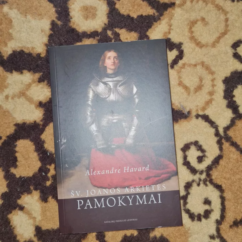 Šv. Joanos Arkietės pamokymai - Alexandre Havard, knyga 2