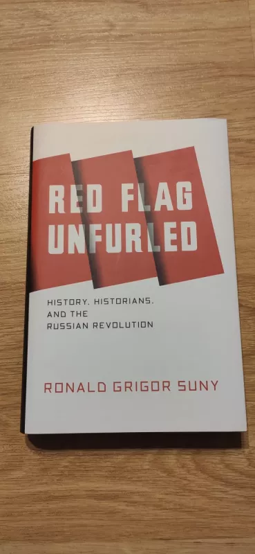 Red Flag Unfurled: History, Historians, and the Russian Revolution - Ronald Grigor Suny, knyga 2