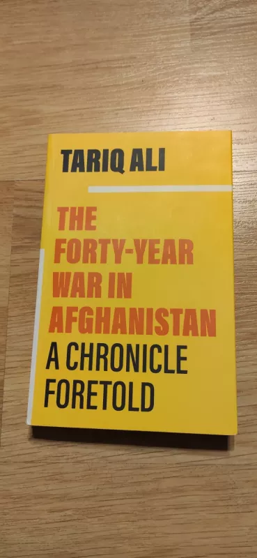 The Forty-Year War in Afghanistan: A Chronicle Foretold - Tariq Ali, knyga 2