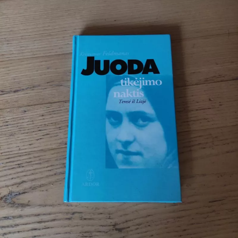 Juoda tikėjimo naktis.Teresė iš Lizjė - Kristianas Feldmanas, knyga 2