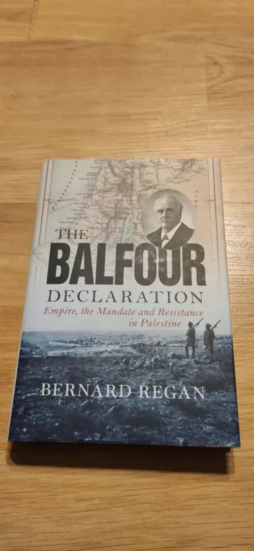 The Balfour Declaration:Empire, the Mandate and Resistance in Palestine - Bernard Regan, knyga 2