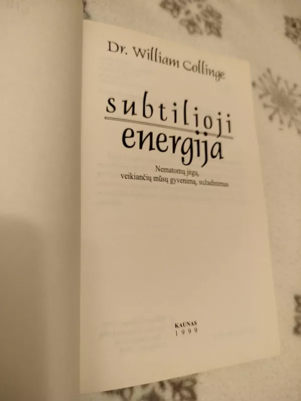 Subtilioji energija: nematomų jėgų, veikiančių mūsų gyvenimą - William Collinge, knyga 3