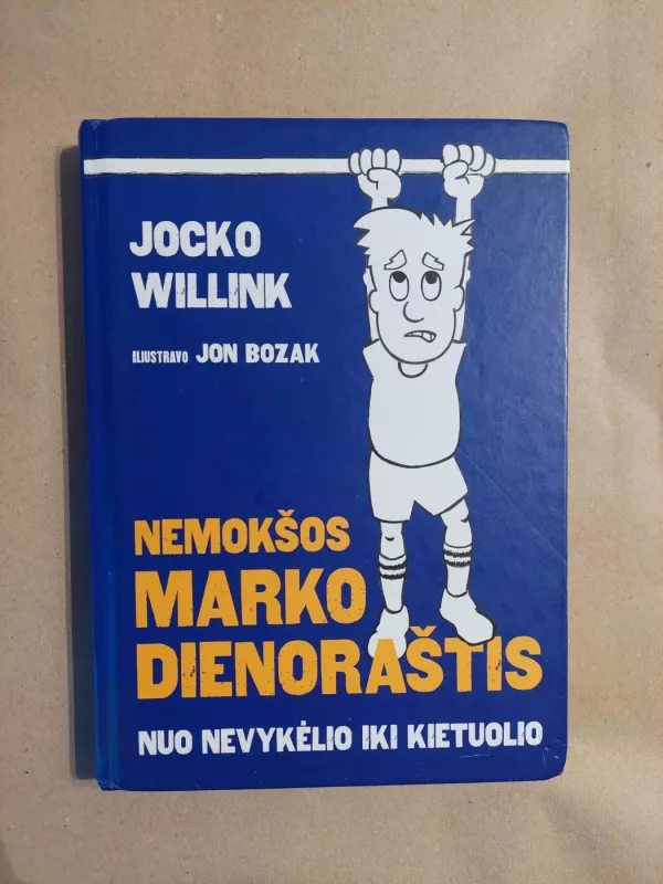 Nemokšos Marko dienoraštis: nuo nevykėlio iki kietuolio - Jocko Willink, knyga 2