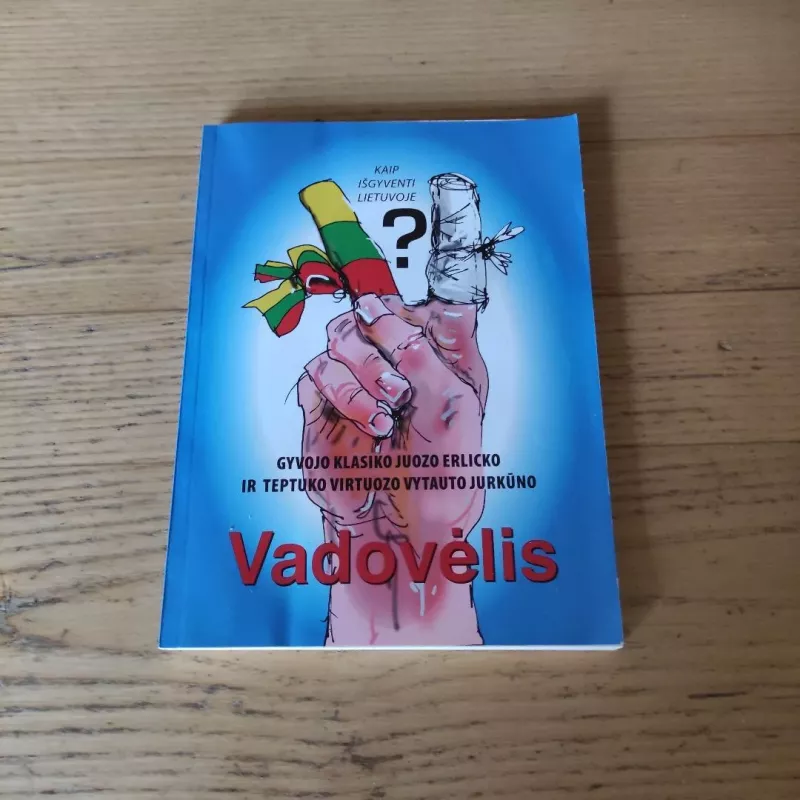 Kaip išgyventi Lietuvoje (Gyvojo klasiko Juozo Erlicko ir teptuko virtuozo Vytauto Jurkūno vadovėlis) - Juozas Erlickas, knyga 2