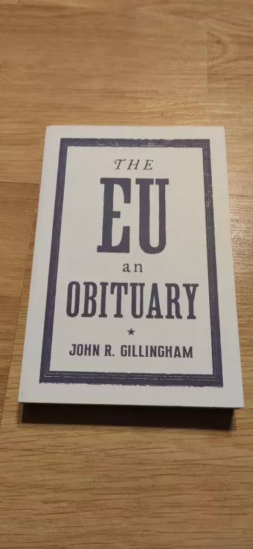 The EU:An Obituary - John R. Gillingham, knyga 2