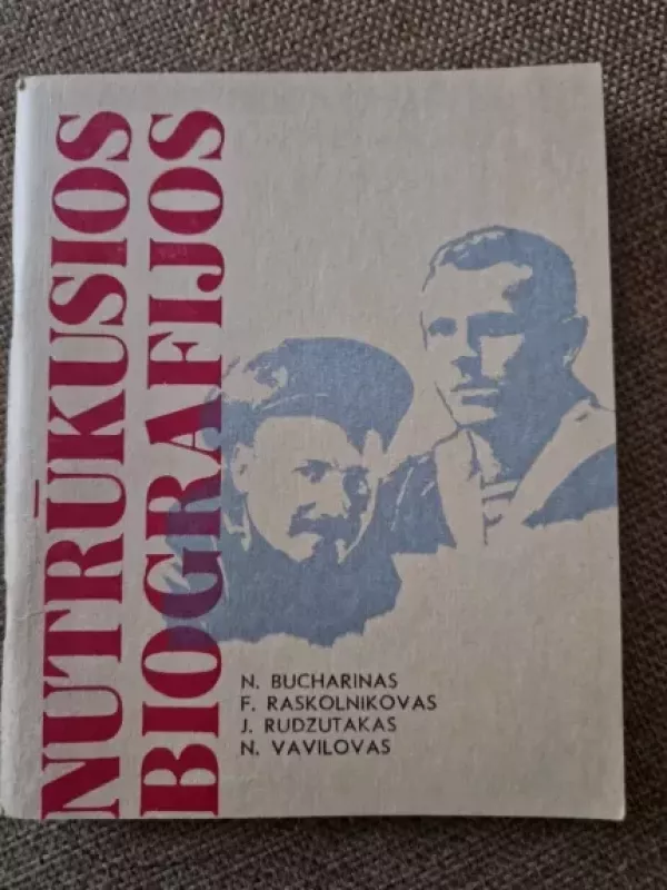Nutrūkusios biografijos - N. Butcharinas, F.  Raskolnikovas, J.  Rudzutakas, N.  Vavilovas, knyga 3