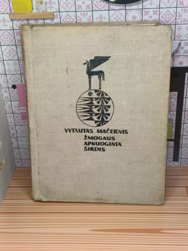 Žmogaus apnuoginta širdis - Vytautas Mačernis, knyga 2