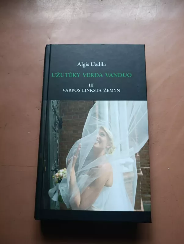 Užutėky verda vanduo. III dalis. Varpos linksta žemyn - Algis Uzdila, knyga 2