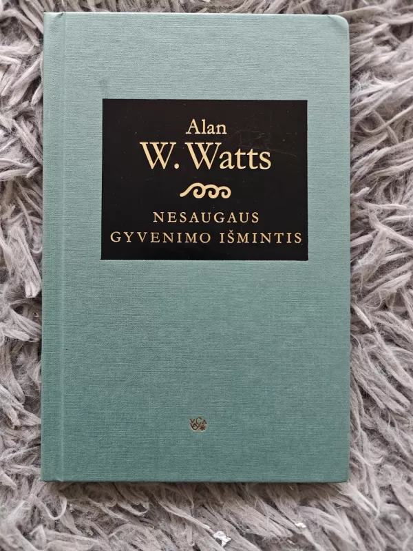 Nesaugaus gyvenimo išmintis: žinia nerimo amžiui - Alan Wilson Watts, knyga 2