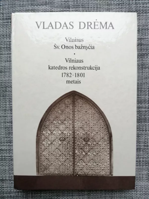 Vilniaus Šv. Onos bažnyčia. Vilniaus katedros rekonstrukcija - Vladas Drėma, knyga 2