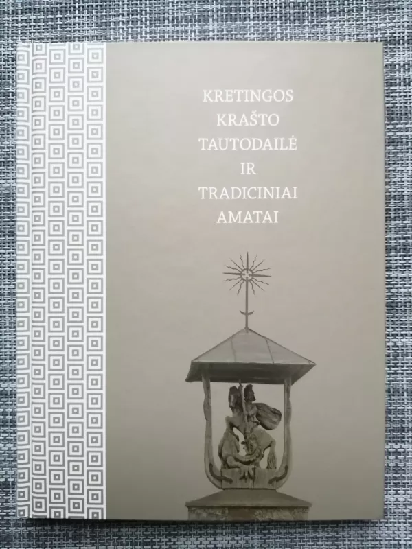 Kretingos krašto tautodailė ir tradiciniai amatai - DALIA ČINKIENĖ, REIMUNDA RUŠKUVIENĖ, knyga 2