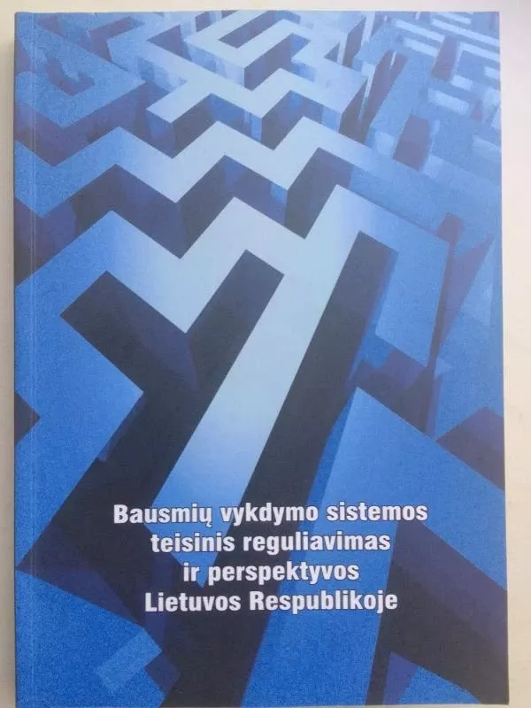 Bausmių vykdymo sistemos teisinis reguliavimas ir perspektyvos Lietuvos Respublikoje - Vyriausiasis mokslinis redaktorius Gintaras Švedas, knyga 2