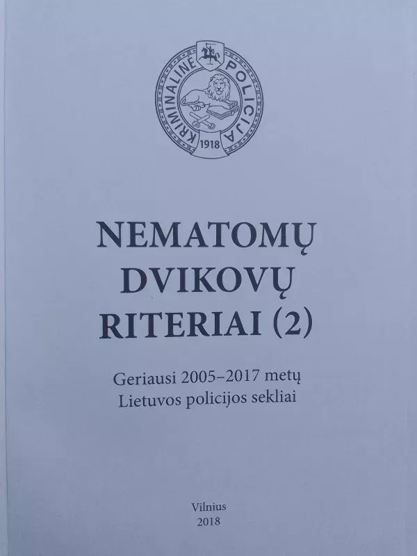 Nematomų dvikovų riteriai. Geriausi 2005 - 2017 metų Lietuvos policijos sekliai - Autorių Kolektyvas, knyga 3
