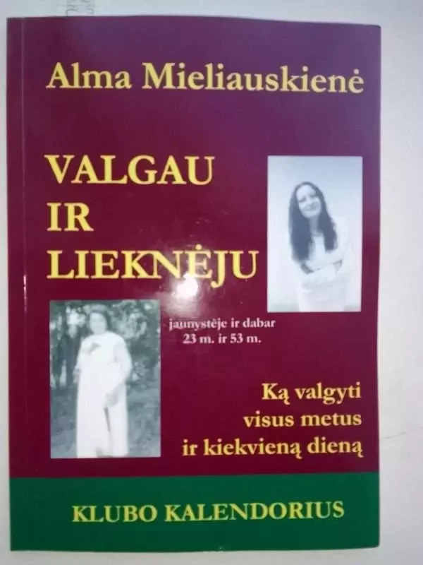 Valgau ir lieknėju.Klubo kalendorius - Mieliauskienė Alma, knyga 2