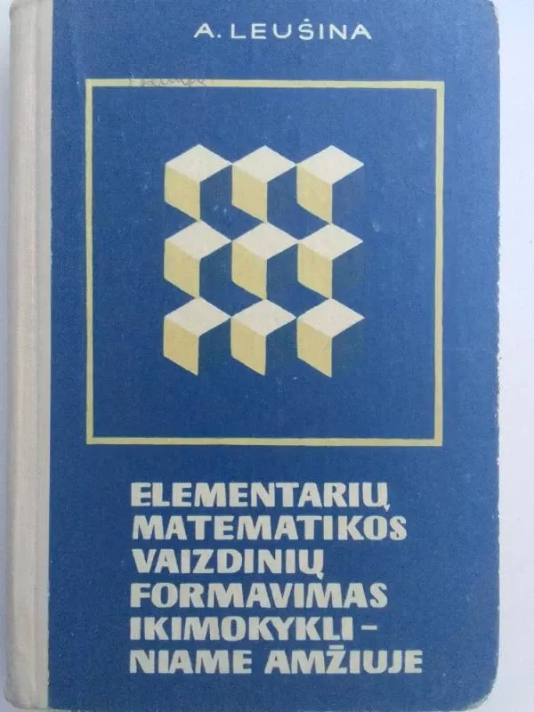 Elementarių matematikos vaizdinių formavimas ikimokykliniame amžiuje - A. Leušina, knyga 2
