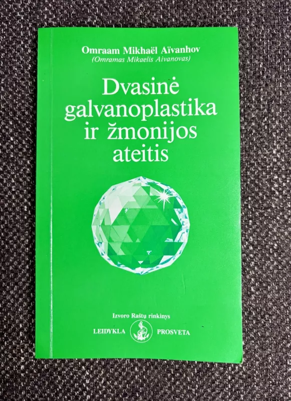 Dvasinė galvanoplastika ir žmonijos ateitis - Omraam Mikhael Aivanhov, knyga 2