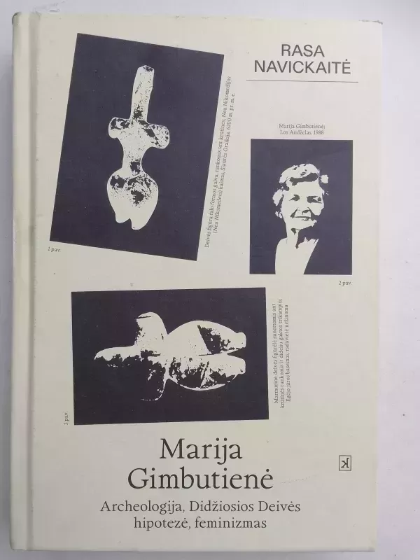 Marija Gimbutienė. Archeologija, Didžiosios Deivės hipotezė, feminizmas - Rasa Navickaitė, knyga 2