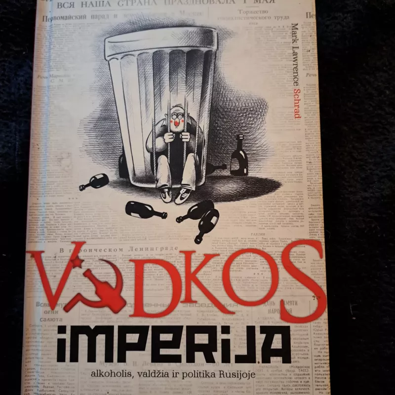 Vodkos imperija: alkoholis, valdžia ir politika Rusijoje - Mark Lawrence Schrad, knyga 2