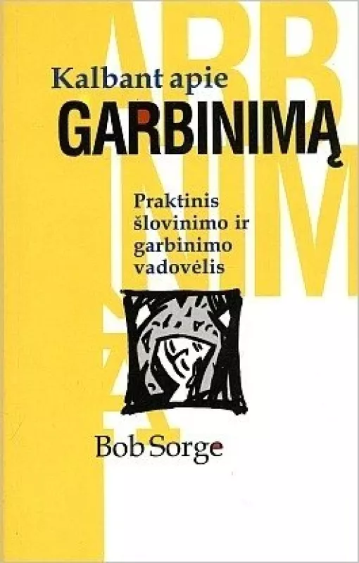 Kalbant apie garbinimą - Bob Sorge, knyga 2