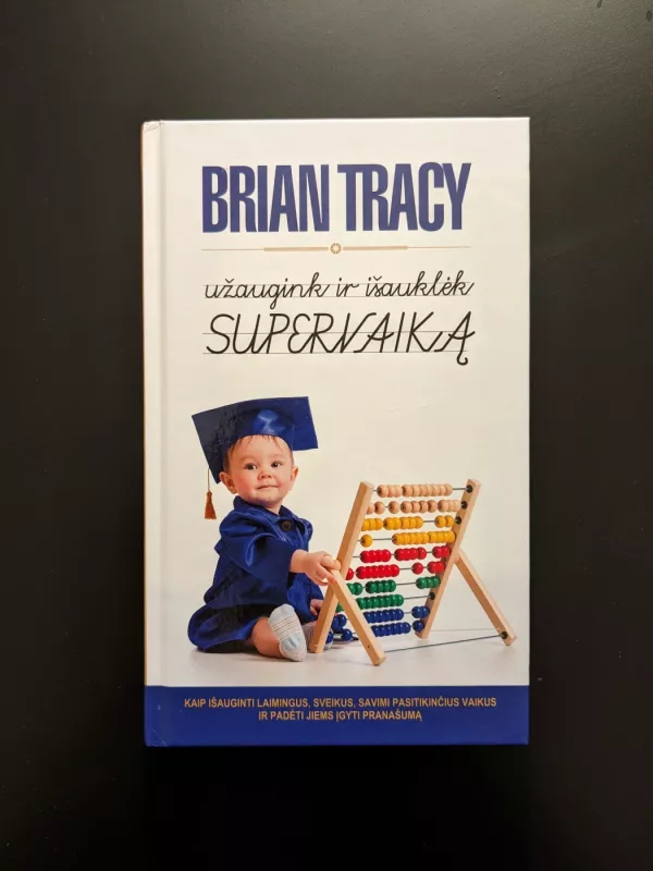 Užaugink ir išauklėk supervaiką - Brian Tracy, knyga 3
