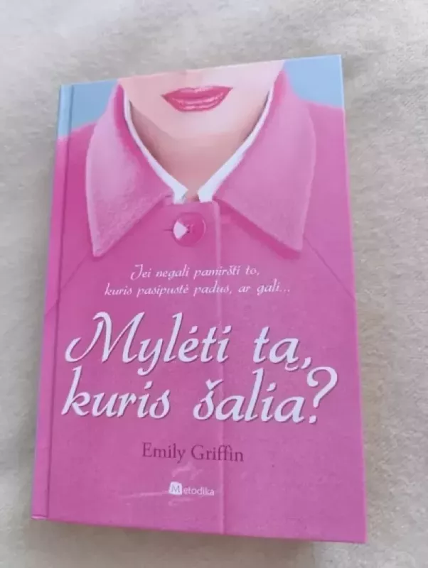 Mylėti tą, kuris šalia - Emily Griffin, knyga 3