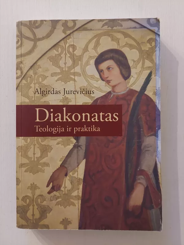 Diakonatas: teologija ir praktika - Algirdas Jurevičius, knyga 2