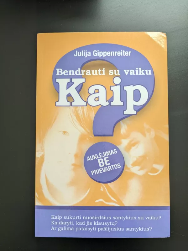 Bendrauti su vaiku. Kaip? Auklėjimas be prievartos - Julija Gippenreiter, knyga 3