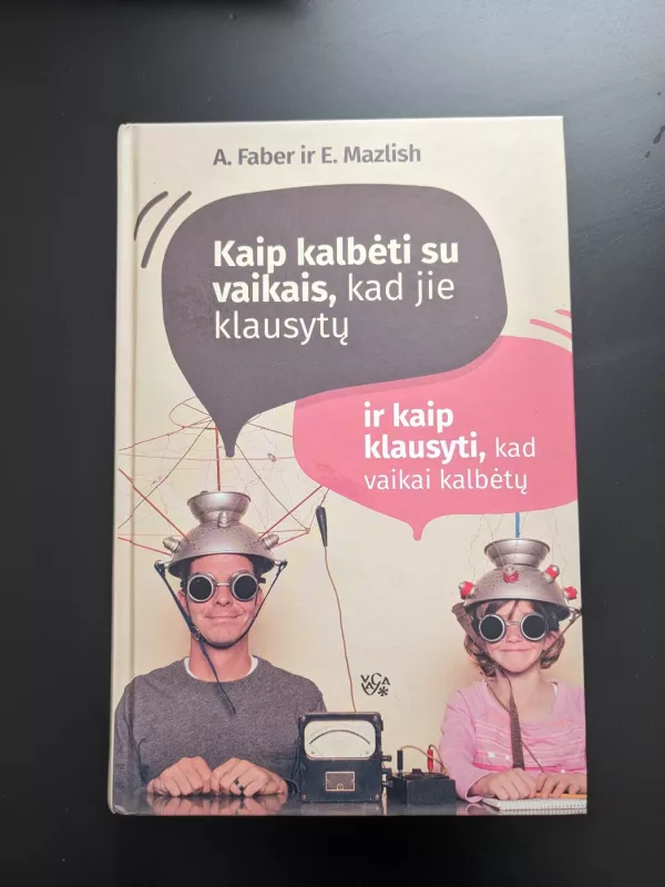 Kaip kalbėti su vaikais, kad jie klausytų ir kaip klausyti, kad jie kalbėtų - Adele Faber, Elaine  Mazlish, knyga 3