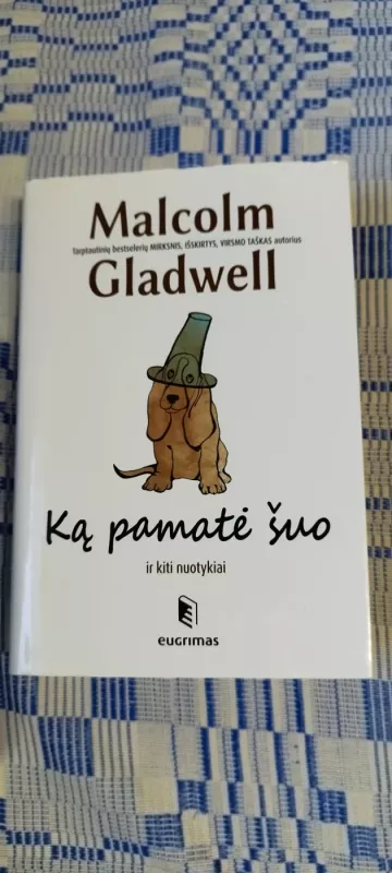 Ką pamatė šuo? - Malcolm Gladwell, knyga 2
