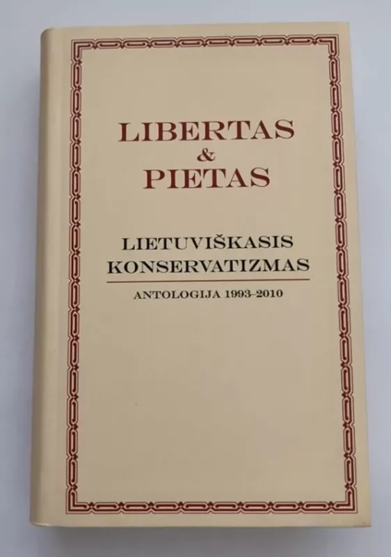 Libertas & Pietas. Lietuviškasis konservatizmas. Antologija 1993-2010 - Mantas Adomėnas, knyga 2