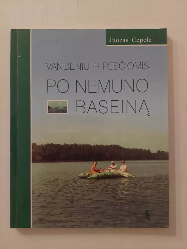 Vandeniu ir pėsčiomis po Nemuno baseiną - Juozas Čepelė, knyga 2
