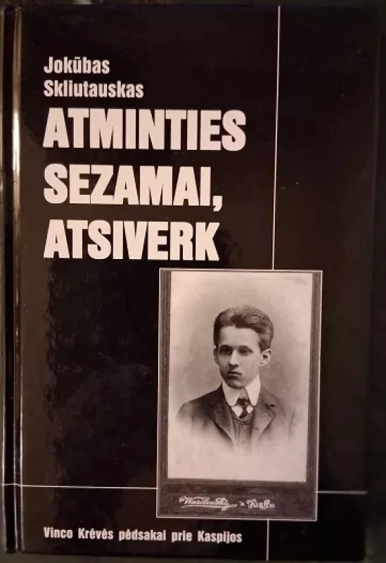 Atminties sezamai, atsiverk: Vinco Krėvės pėdsakai prie Kaspijos - Jokūbas Skliutauskas, knyga 2