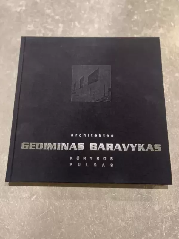 Architektas Gediminas Baravykas. Kūrybos pulsas - Rimantas Buivydas, knyga 2