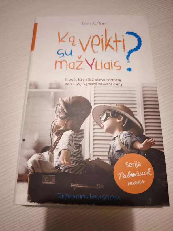 Ką veikti su mažyliais? - Trish Kuffner, knyga 2