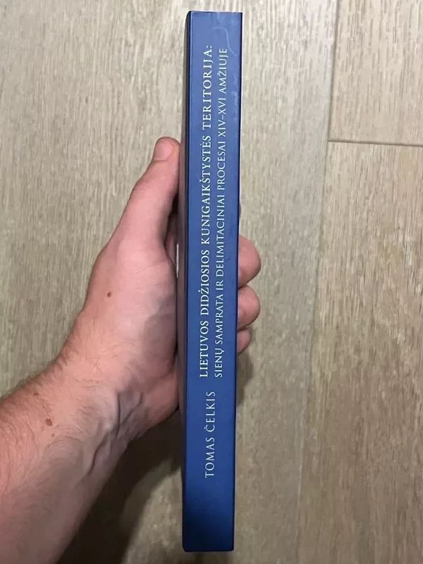 Lietuvos Didžiosios Kunigaikštystės teritorija: sienų samprata ir delimitaciniai procesai XIV-XVI amžiuje - Tomas Čelskis, knyga 3