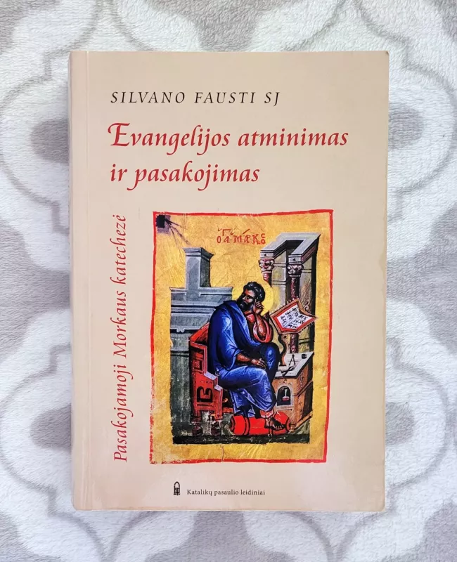 Evangelijos atminimas ir pasakojimas: pasakojamoji Morkaus katechezė - Silvano Fausti, knyga 2